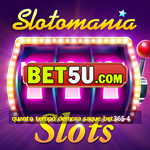 quanto tempo demora saque bet365